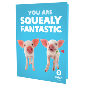 You are SQUEALY Fantastic